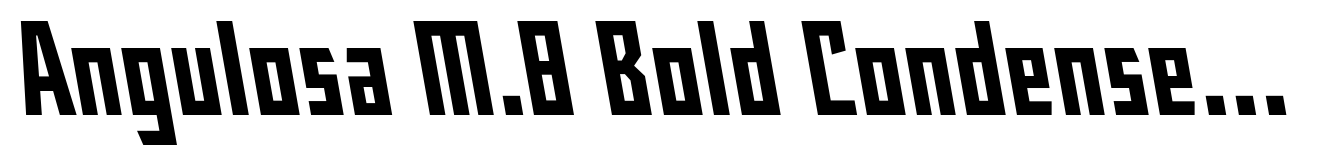 Angulosa M.8 Bold Condensed Italic